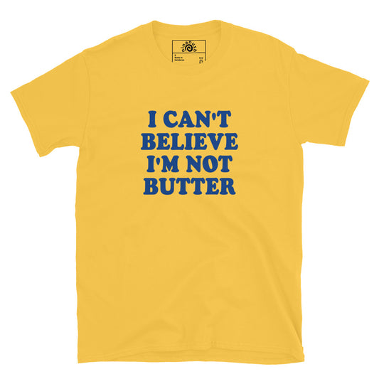 Yellow I Can't Believe I'm Not Butter T-Shirt