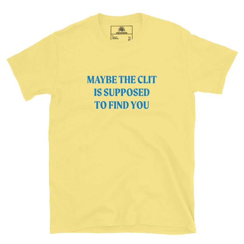 Yellow Maybe the Clit Is Supposed to Find You Shirt
