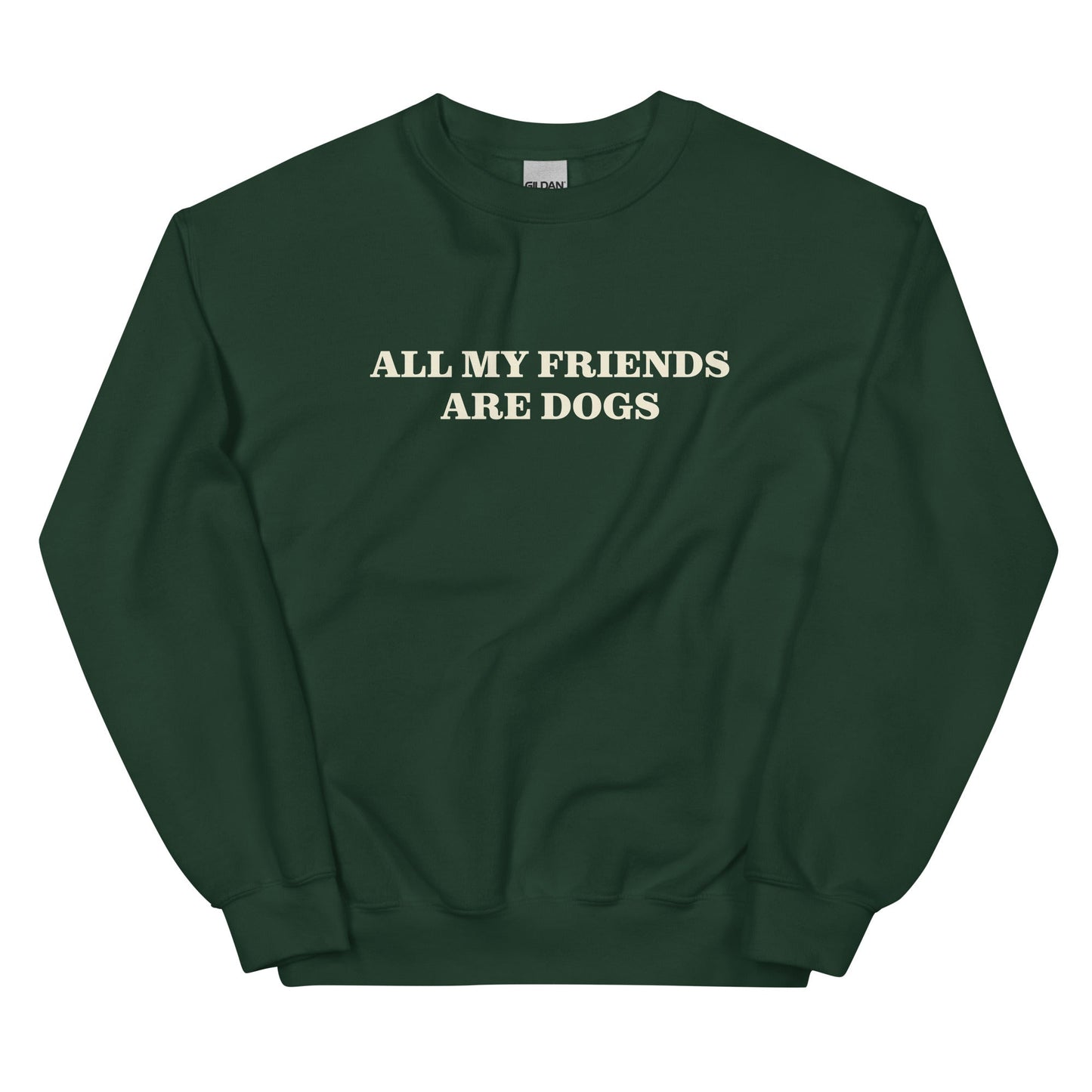 All My Friends Are Dogs Sweatshirt - ninanush