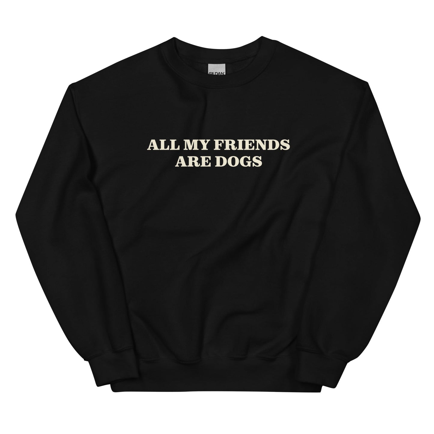 All My Friends Are Dogs Sweatshirt - ninanush
