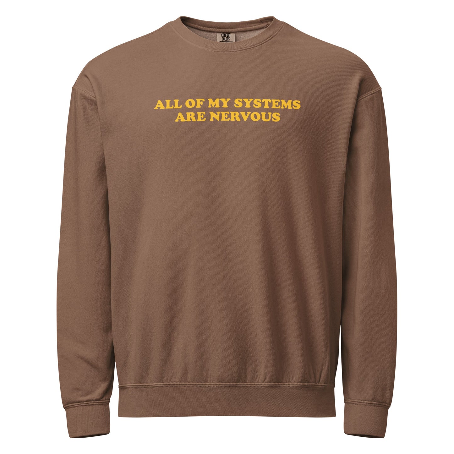 All Of My Systems Are Nervous Garment-Dyed Crewneck Sweatshirt - ninanush