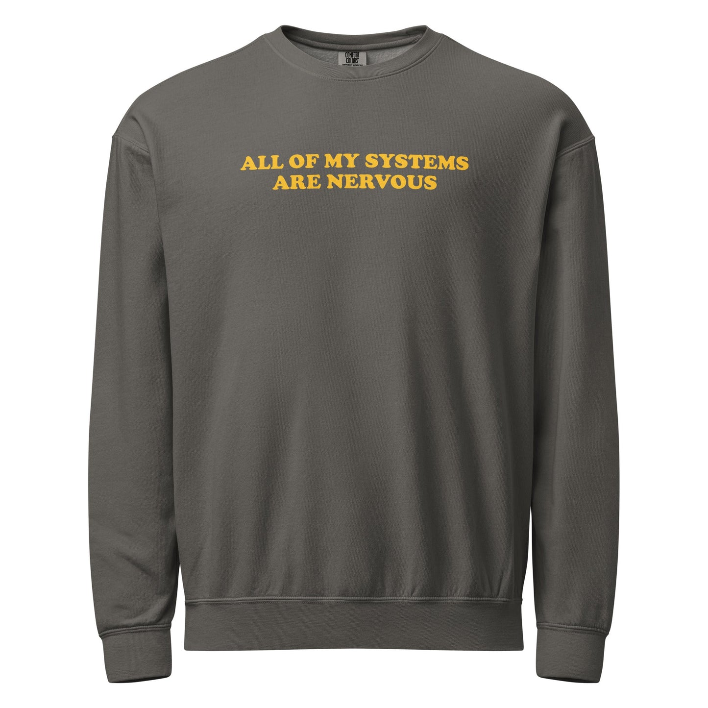 All Of My Systems Are Nervous Garment-Dyed Crewneck Sweatshirt - ninanush