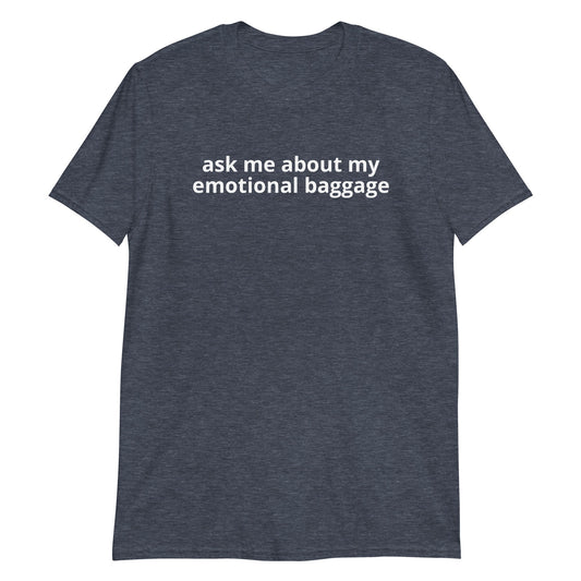 Ask Me About My Emotional Baggage T-Shirt - ninanush