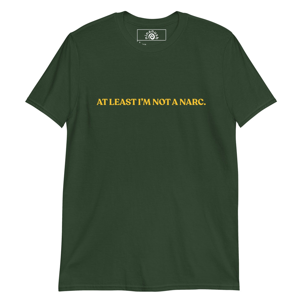At Least I’m Not A Narc T-Shirt - ninanush