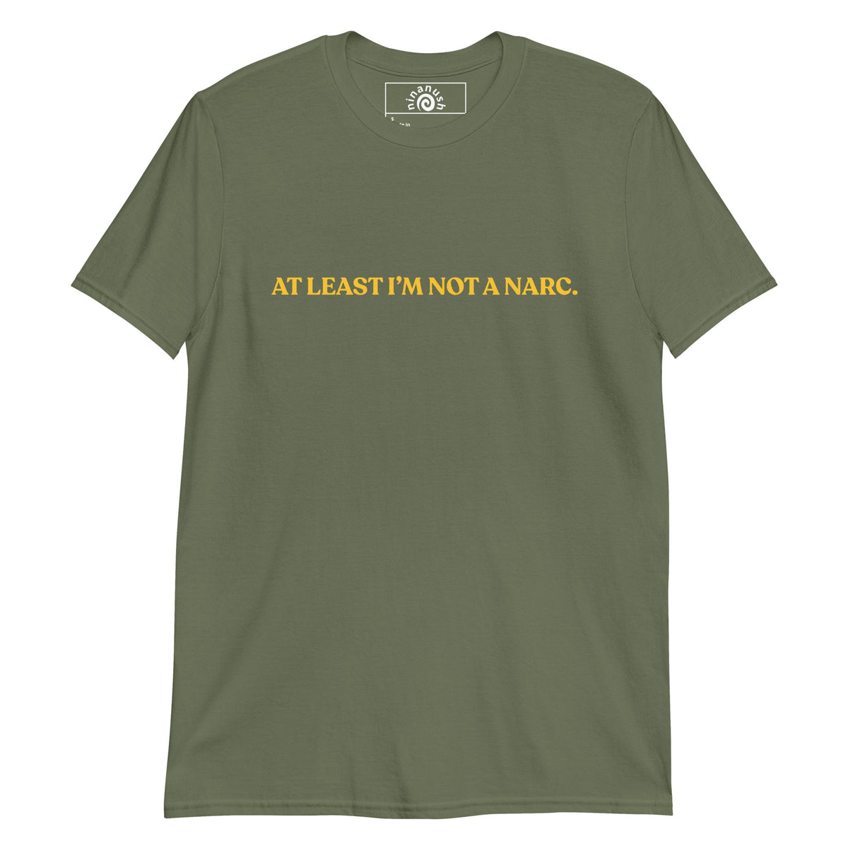 At Least I’m Not A Narc T-Shirt - ninanush