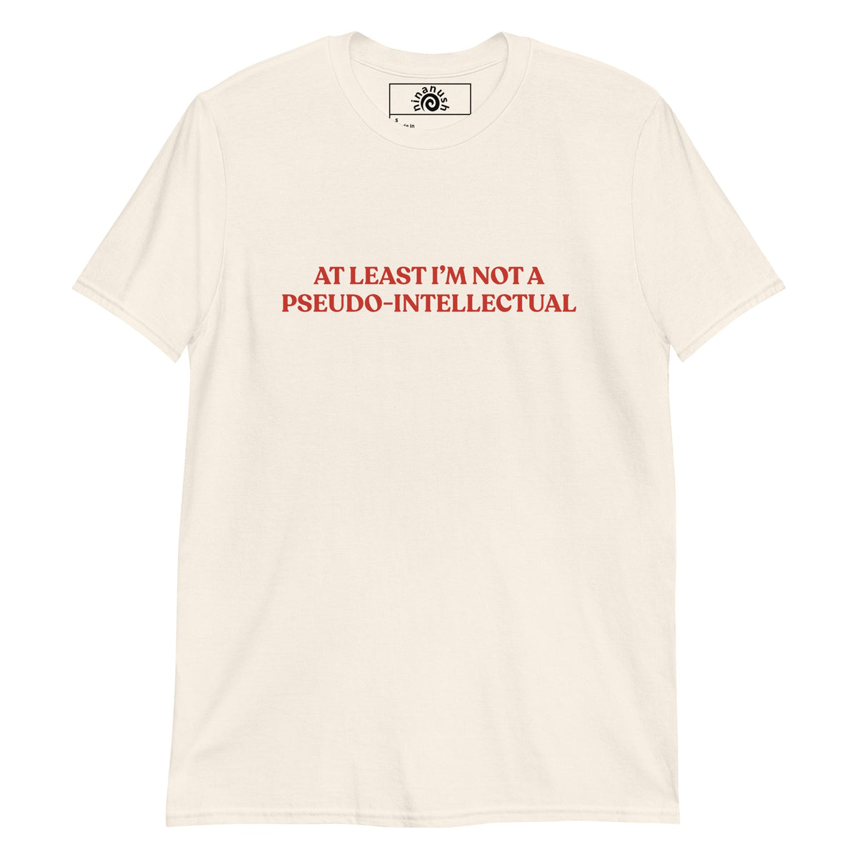 At Least I’m Not A Pseudo-Intellectual T-Shirt - ninanush