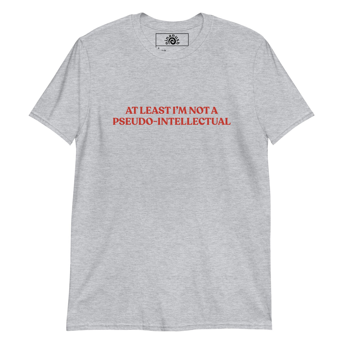At Least I’m Not A Pseudo-Intellectual T-Shirt - ninanush