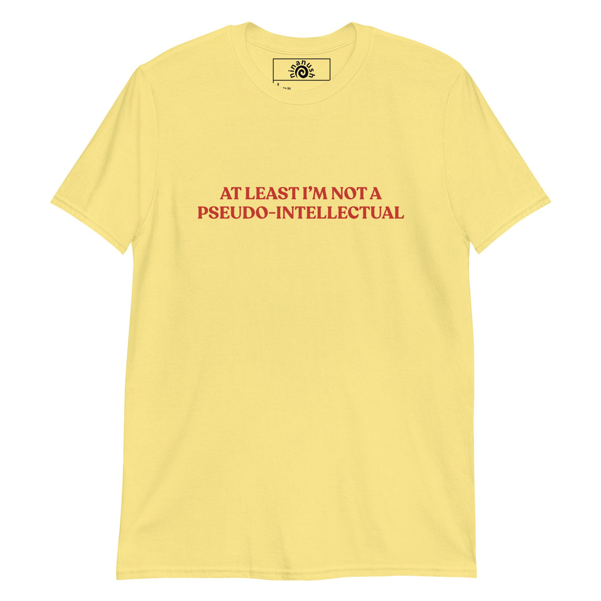 At Least I’m Not A Pseudo-Intellectual T-Shirt - ninanush
