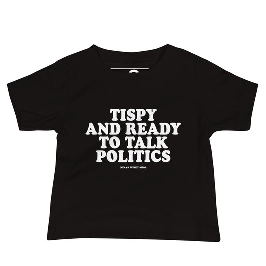 Tipsy And Ready To Talk Politics Baby T-Shirt