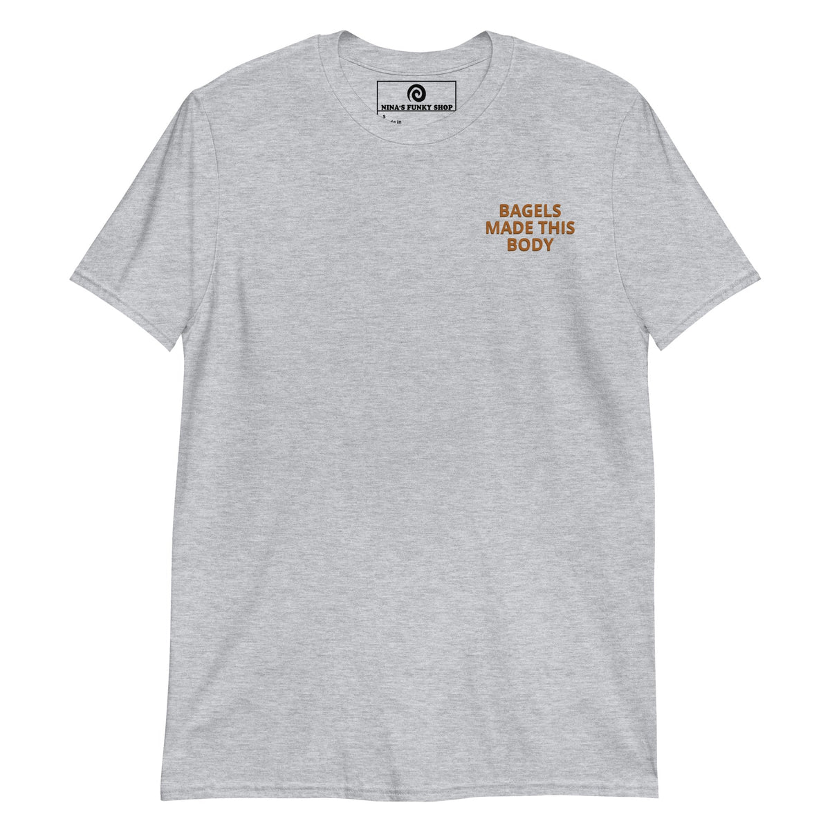 Bagels Made This Body T-Shirt - ninanush