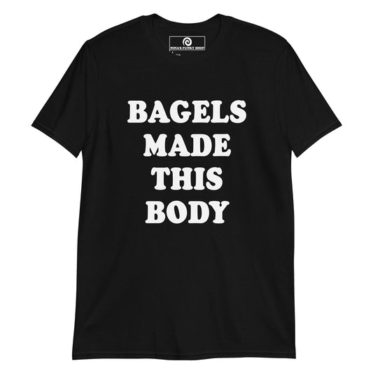 Bagels Made This Body T-Shirt - ninanush