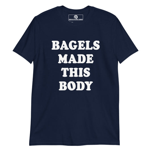 Bagels Made This Body T-Shirt - ninanush