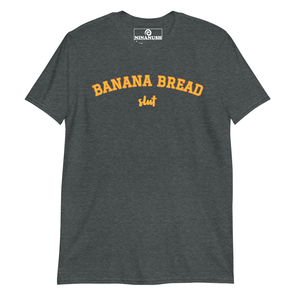 Banana Bread Slut T-Shirt - ninanush