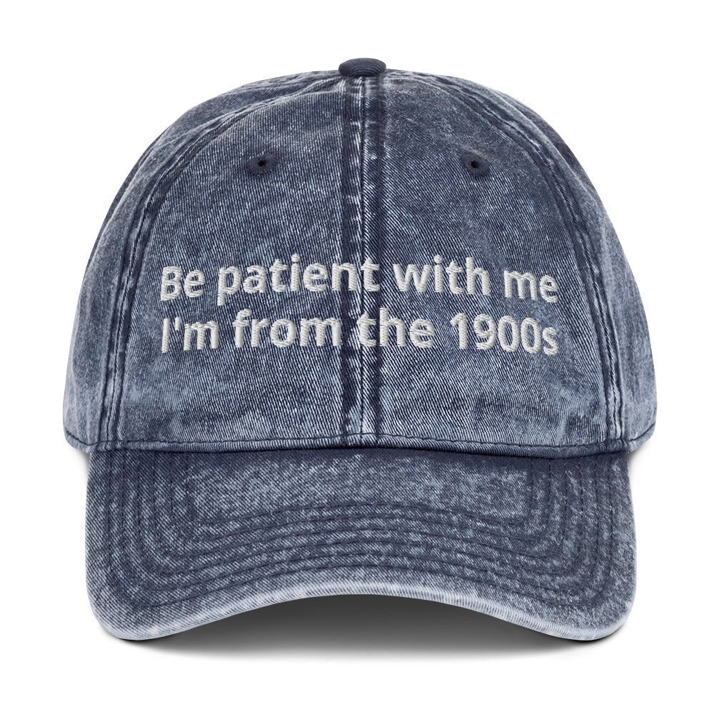 Be Patient With Me I'm From The 1900s Vintage Dad Hat - ninanush