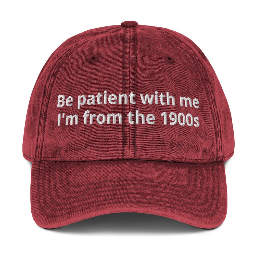 Be Patient With Me I'm From The 1900s Vintage Dad Hat - ninanush