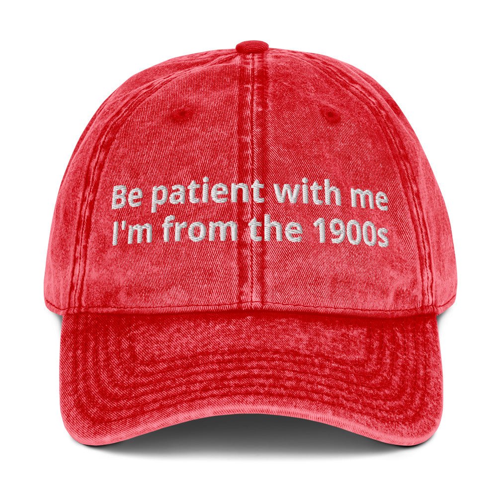 Be Patient With Me I'm From The 1900s Vintage Dad Hat - ninanush