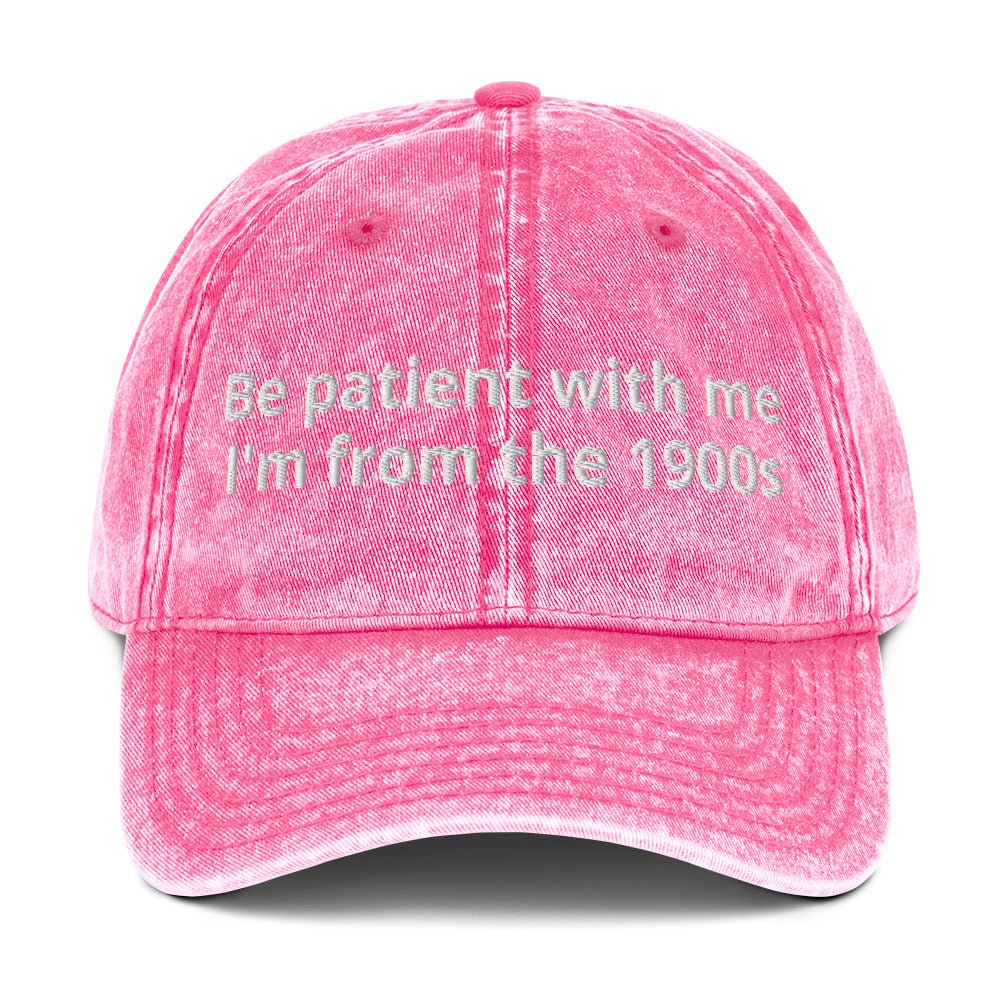 Be Patient With Me I'm From The 1900s Vintage Dad Hat - ninanush