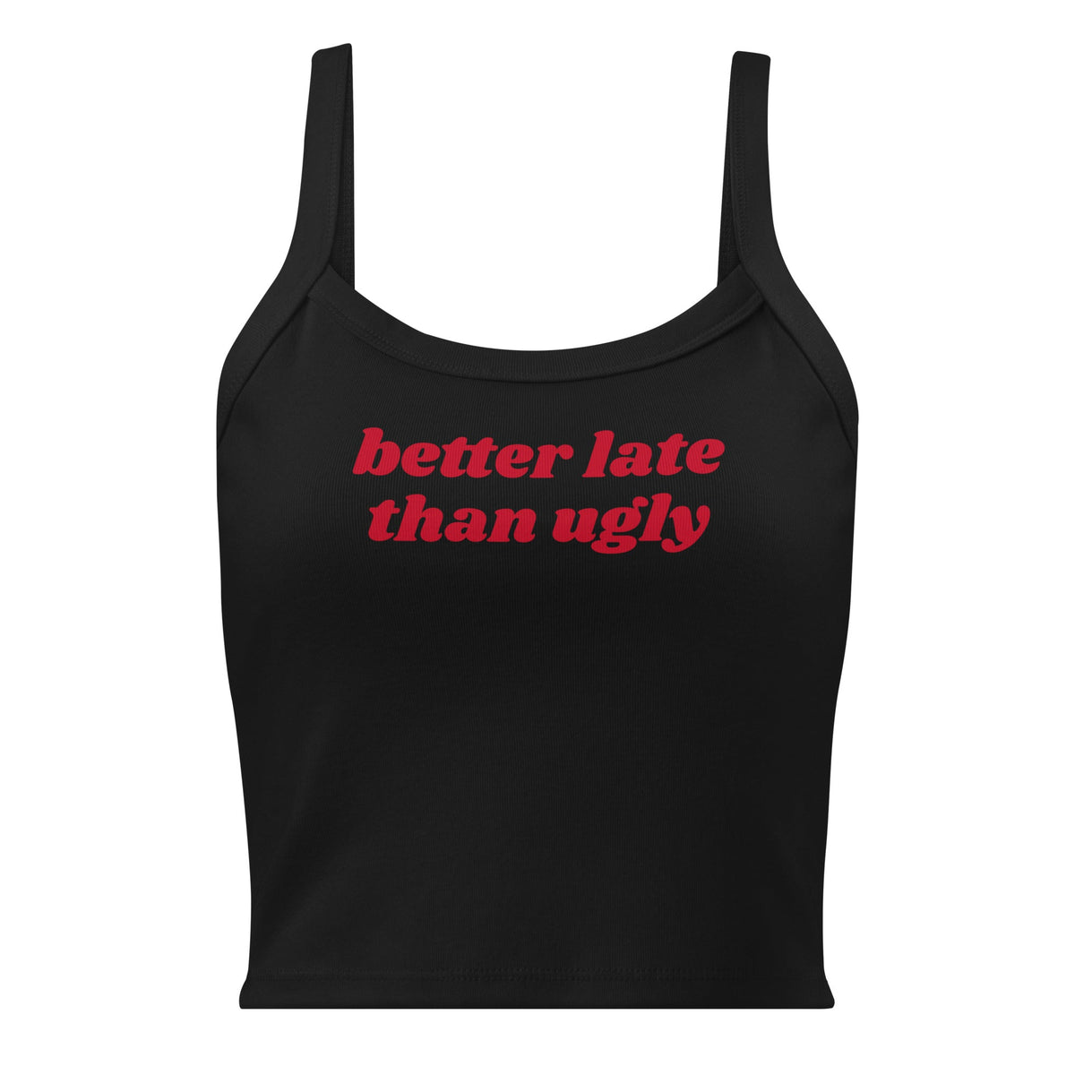 Better Late Than Ugly Tank Top - ninanush