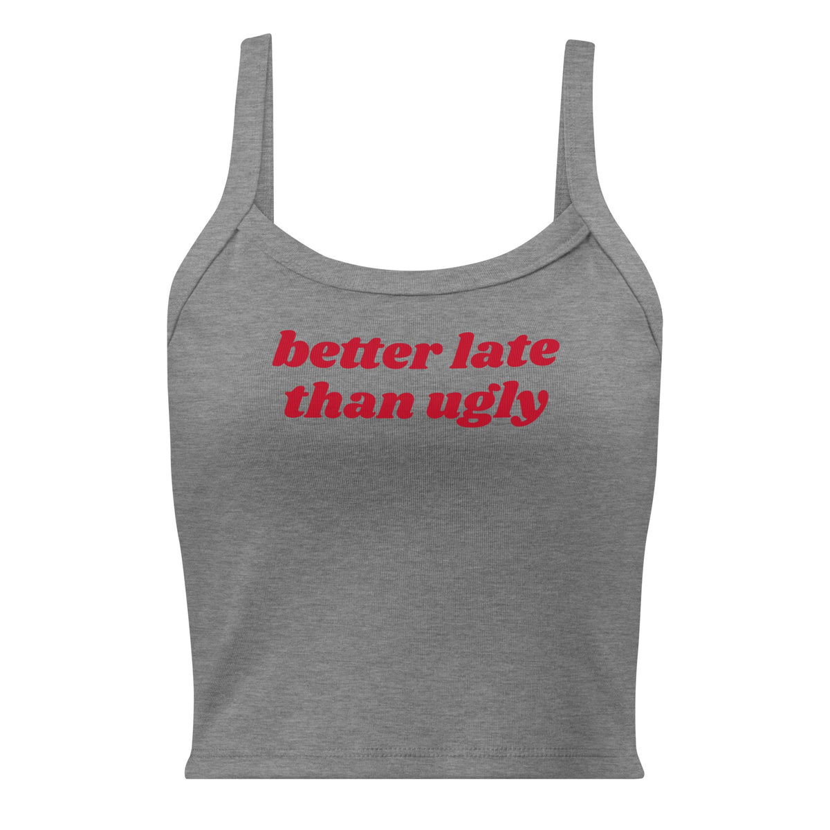 Better Late Than Ugly Tank Top - ninanush