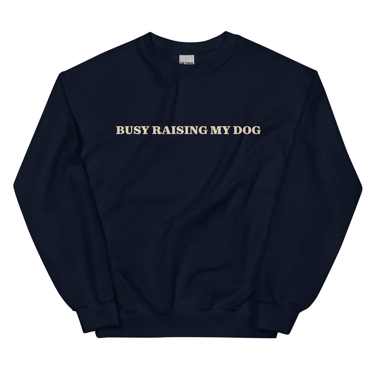 Busy Raising My Dog Sweatshirt - ninanush
