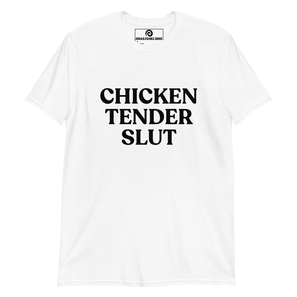 Chicken Tender Slut T-Shirt - ninanush