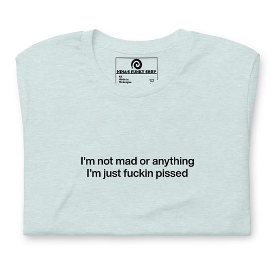 Colorful I'm Not Mad Or Anything I'm Just Fuckin Pissed T-Shirt - ninanush
