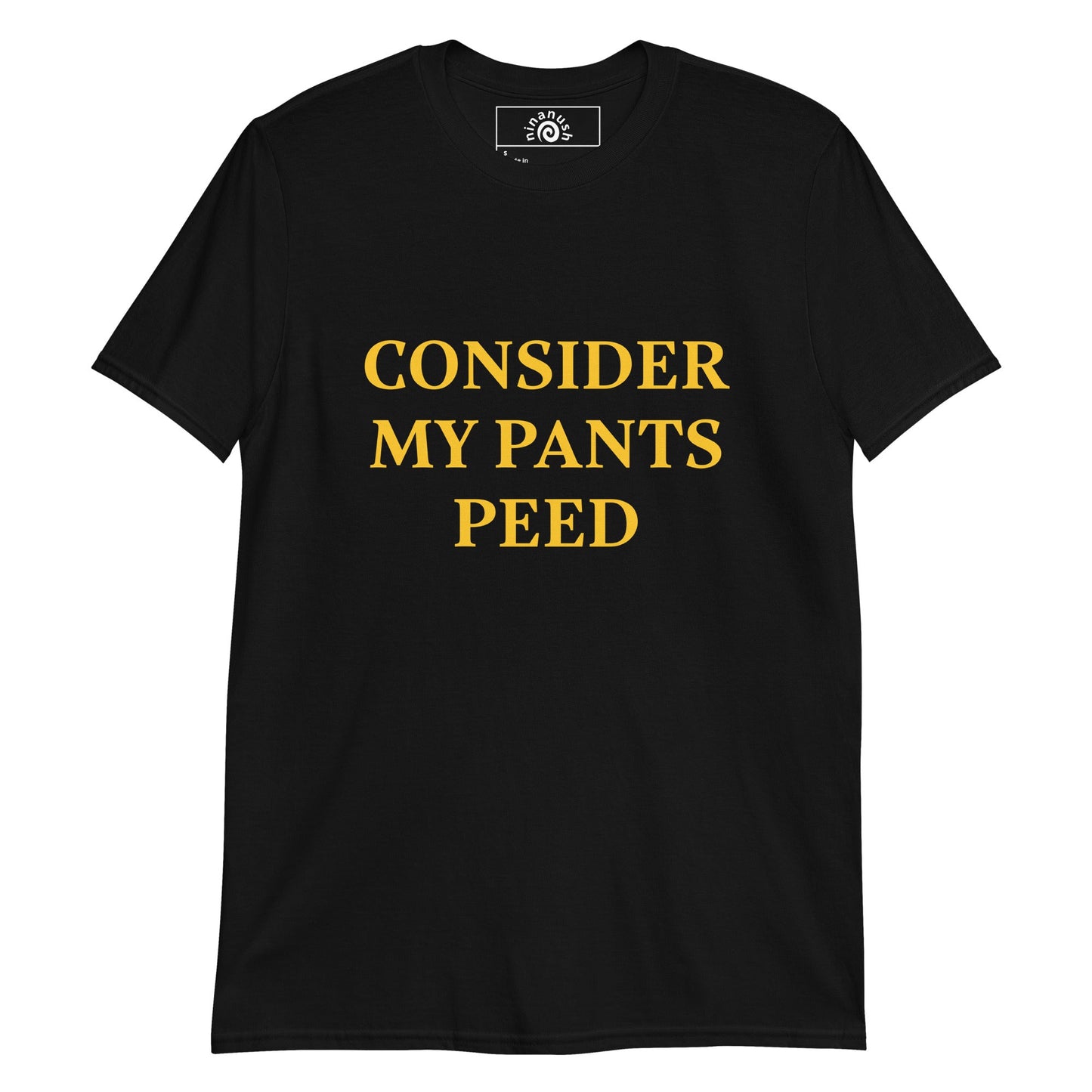 Consider My Pants Peed T-Shirt - ninanush