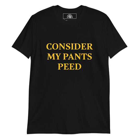 Consider My Pants Peed T-Shirt - ninanush