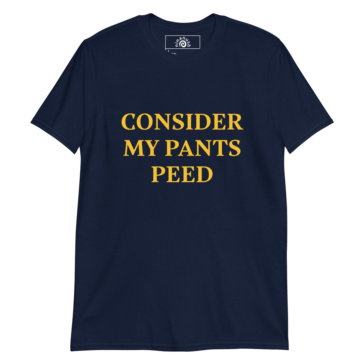 Consider My Pants Peed T-Shirt - ninanush