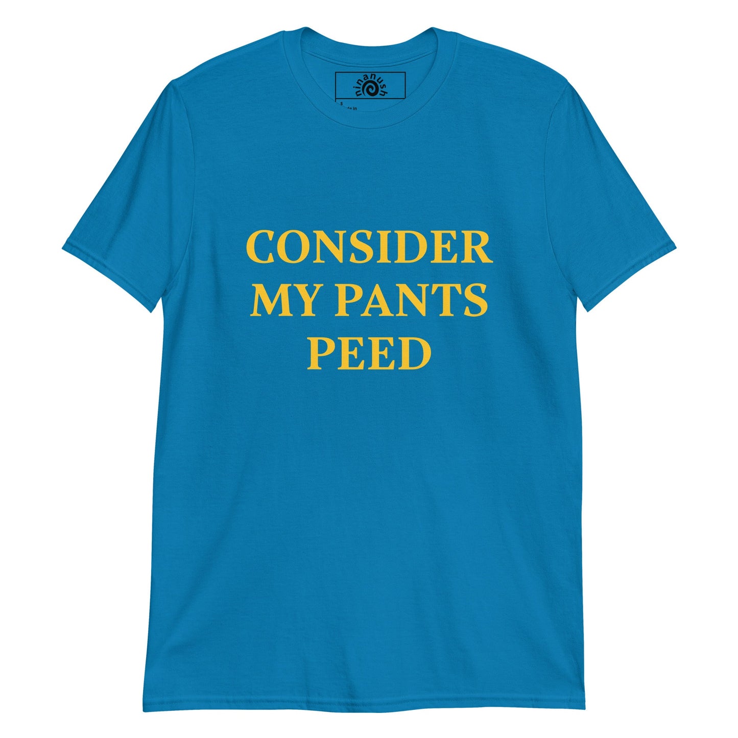 Consider My Pants Peed T-Shirt - ninanush