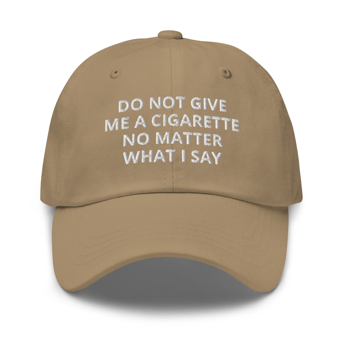 Do Not Give Me A Cigarette No Matter What I Say Dad Hat - ninanush