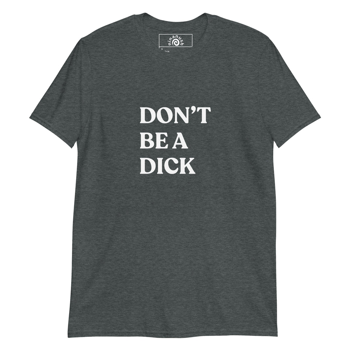 Don’t Be A Dick Minimalist T-Shirt - ninanush
