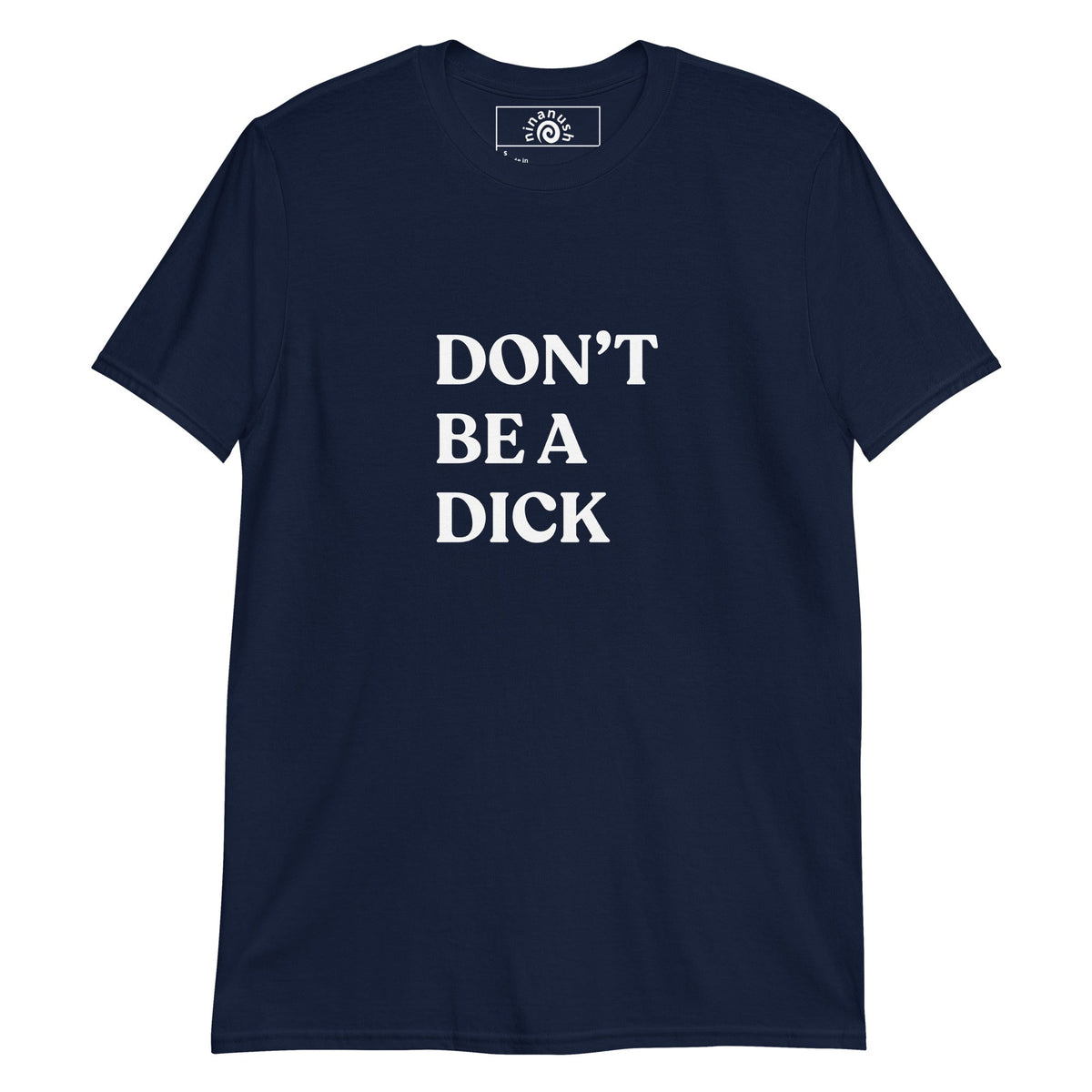 Don’t Be A Dick Minimalist T-Shirt - ninanush