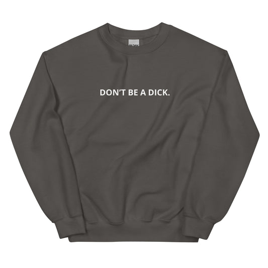 Don’t Be A Dick Sweatshirt - ninanush