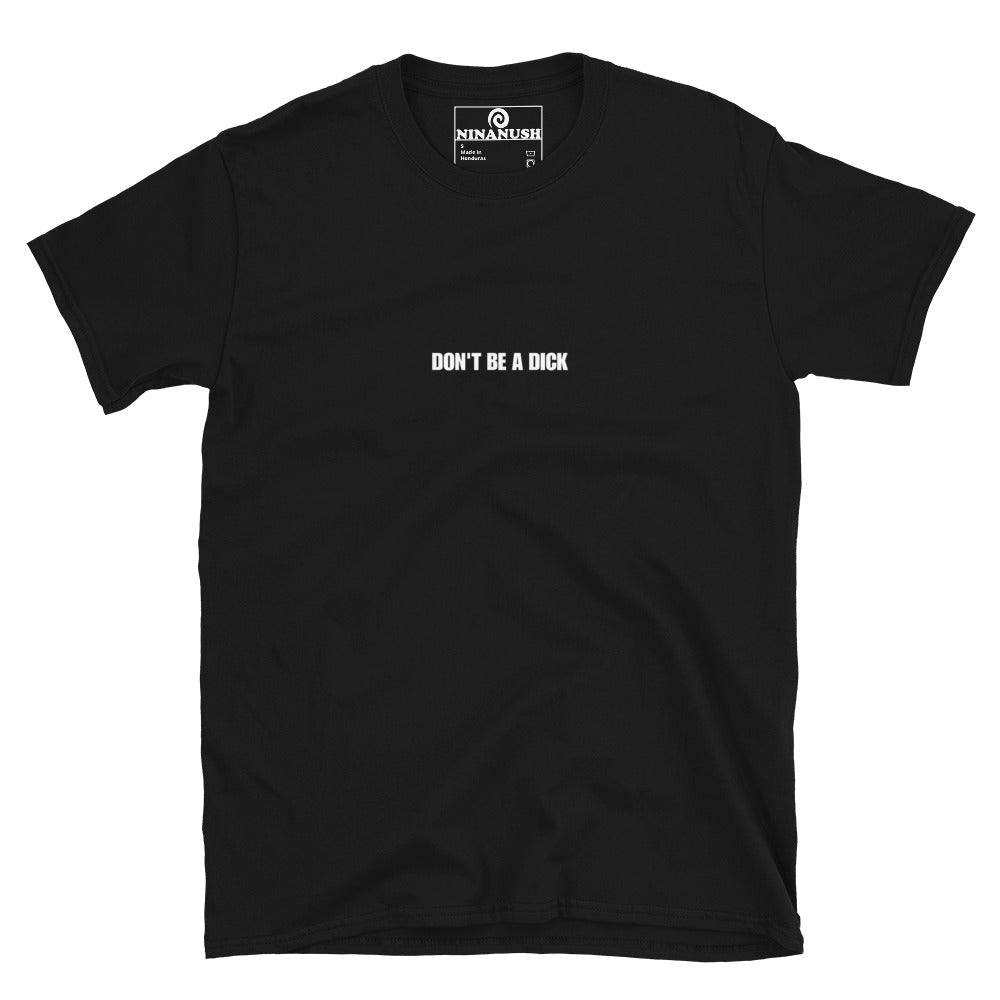 Don't Be A Dick T-Shirt - ninanush