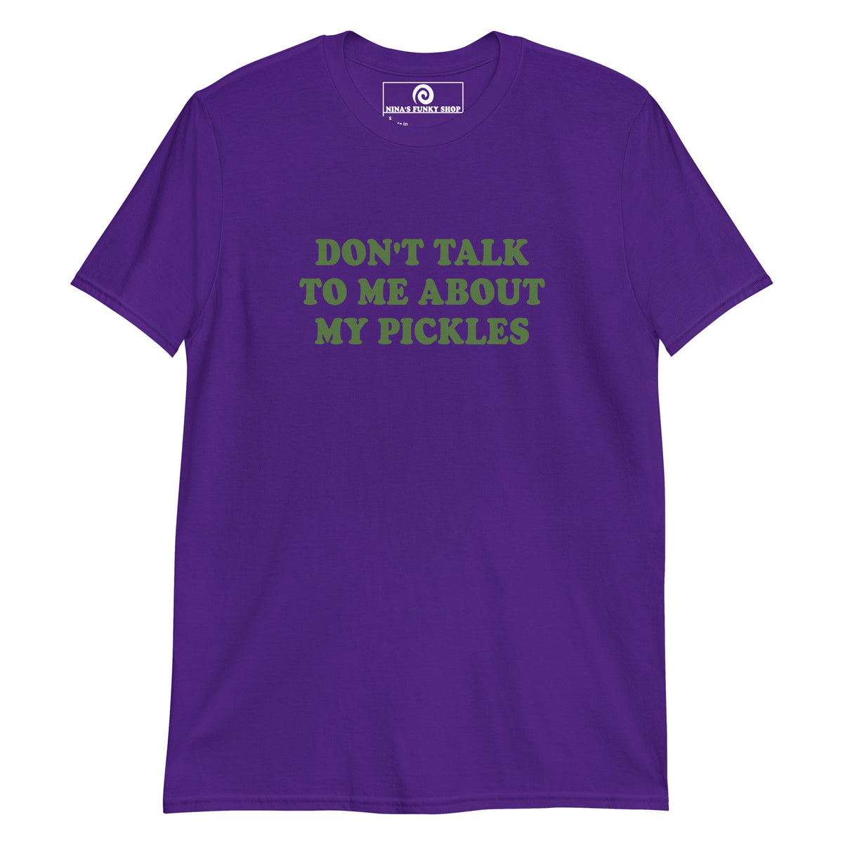 Don't Talk To Me About My Pickles T-Shirt - ninanush