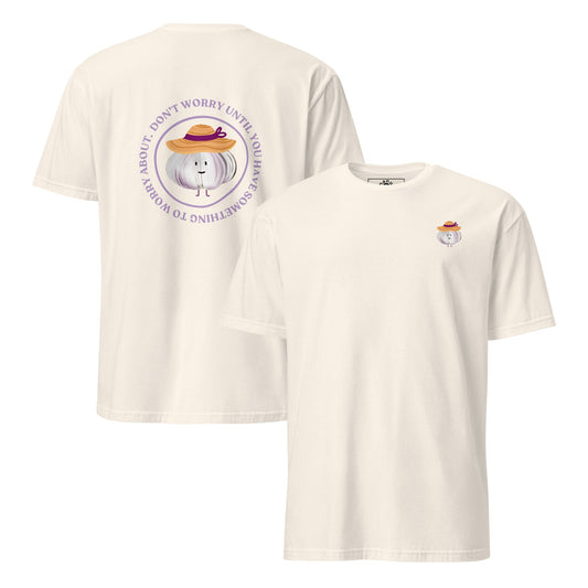 Don’t Worry Until You Have Something To Worry About Garlic T-Shirt - ninanush