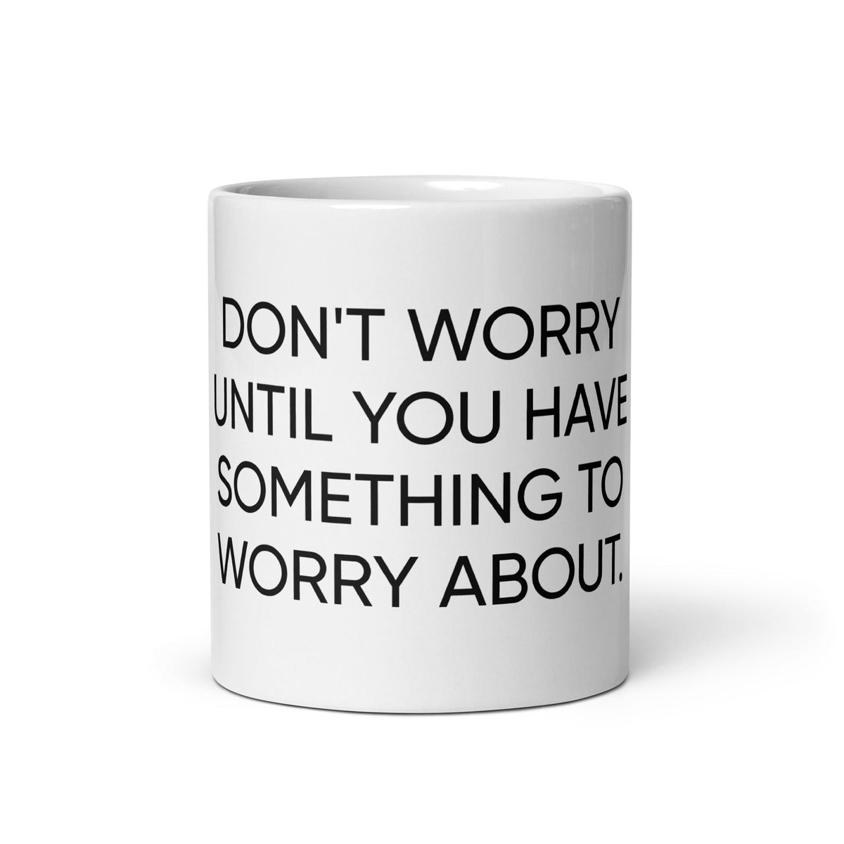 Don't Worry Until You Have Something To Worry About Mug - ninanush