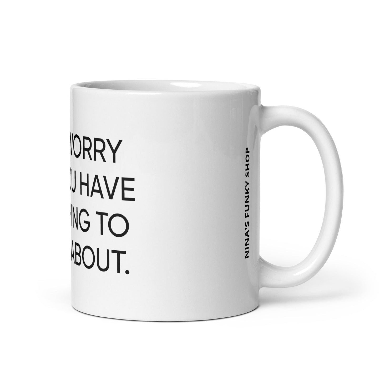 Don't Worry Until You Have Something To Worry About Mug - ninanush