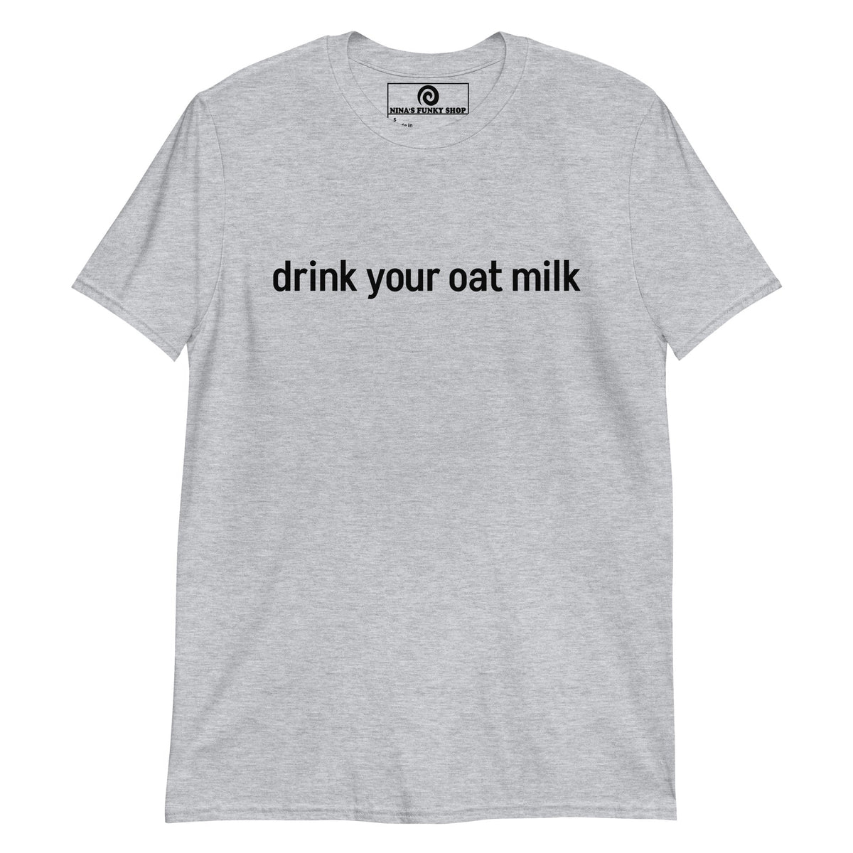 Drink Your Oat Milk T-Shirt - ninanush