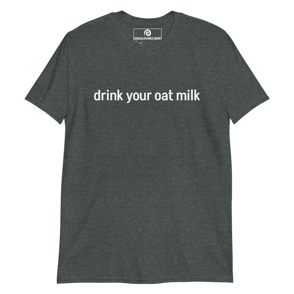 Drink Your Oat Milk T-Shirt - ninanush