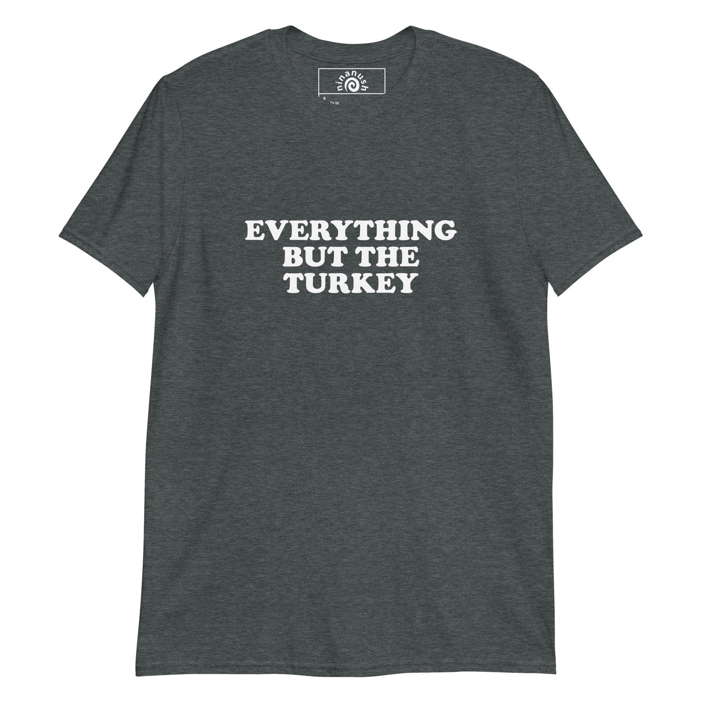 Everything But The Turkey T-Shirt - ninanush