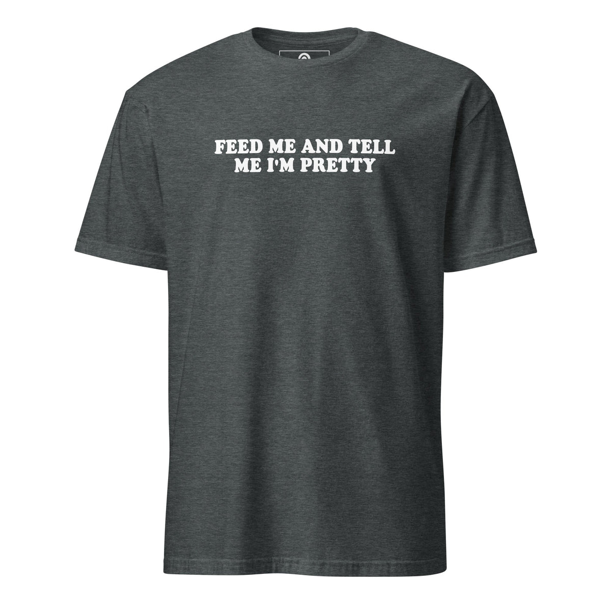 Feed Me And Tell Me I'm Pretty T-Shirt - ninanush