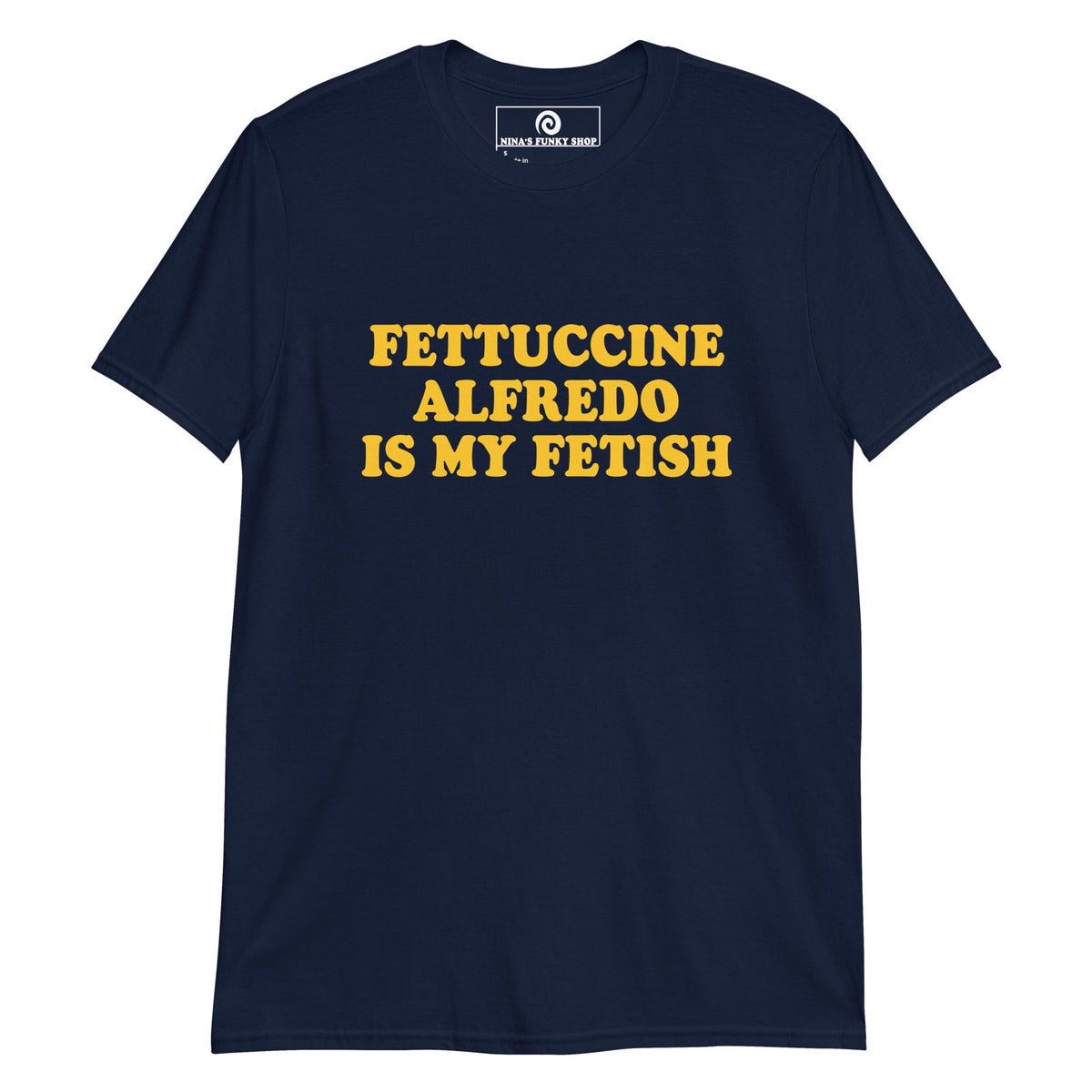 Fettuccine Alfredo Is My Fetish T-Shirt - ninanush
