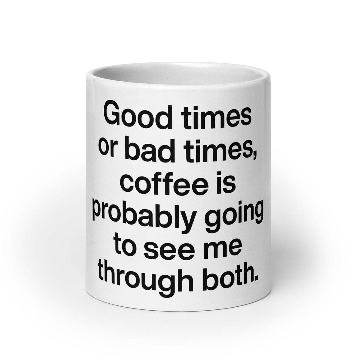 Good Times Or Bad Times Coffee Mug - ninanush