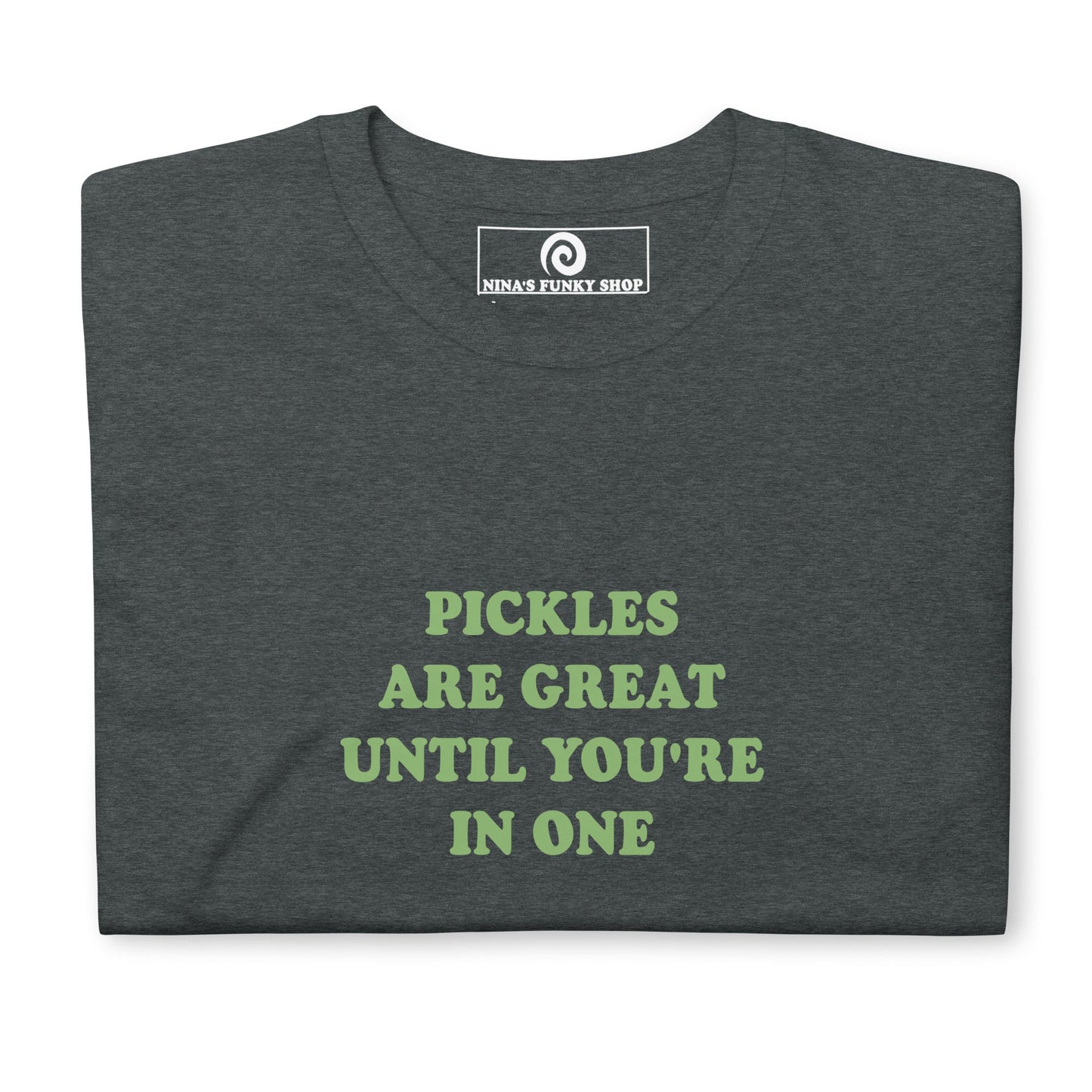 Green Pickles Are Great Until You're In One T-Shirt - ninanush