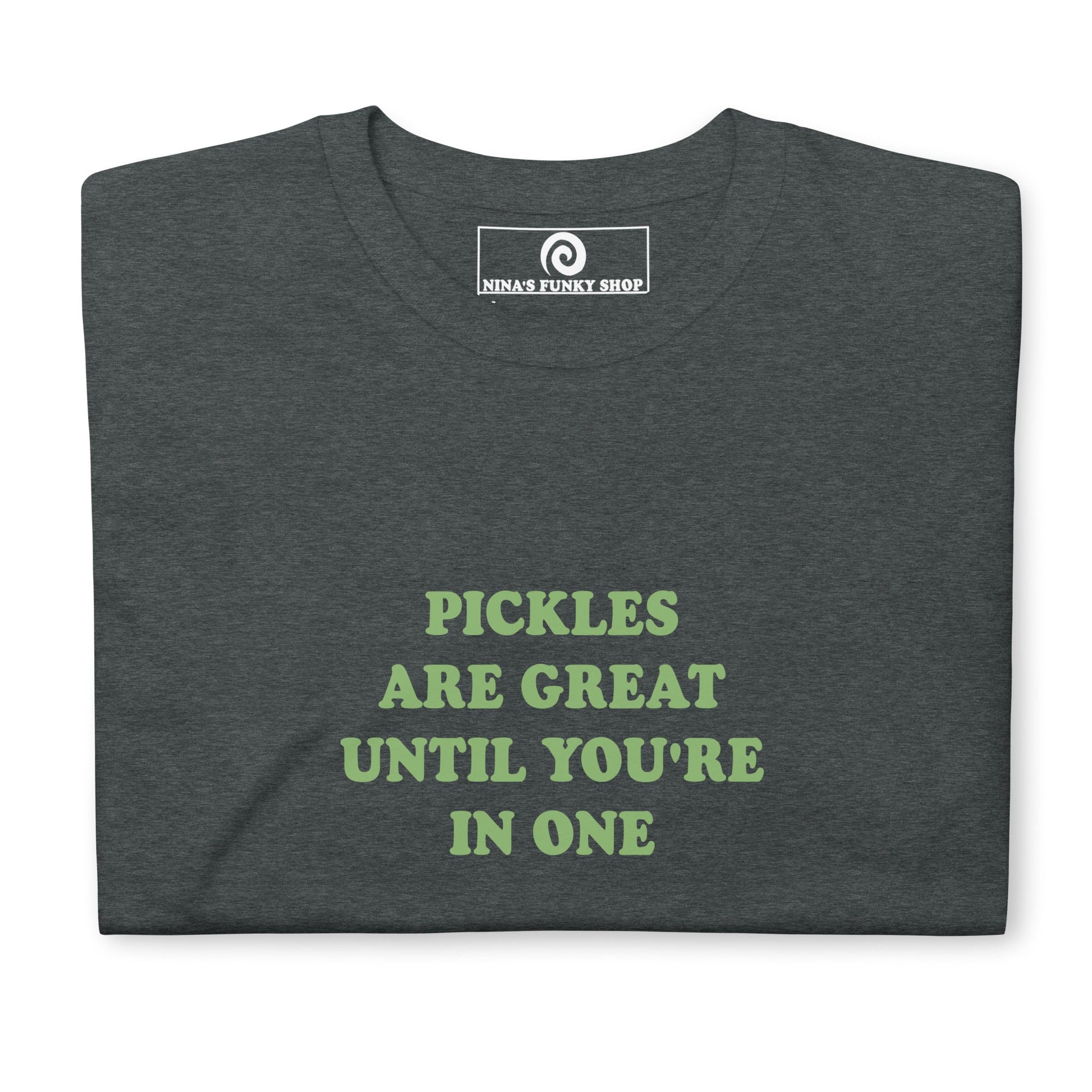 Green Pickles Are Great Until You're In One T-Shirt - ninanush