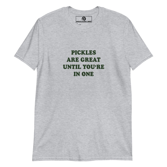 Green Pickles Are Great Until You're In One T-Shirt - ninanush