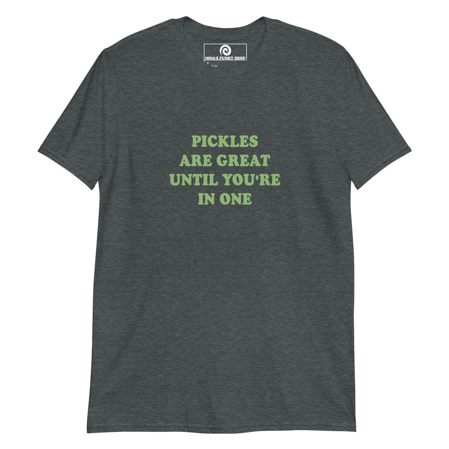Green Pickles Are Great Until You're In One T-Shirt - ninanush