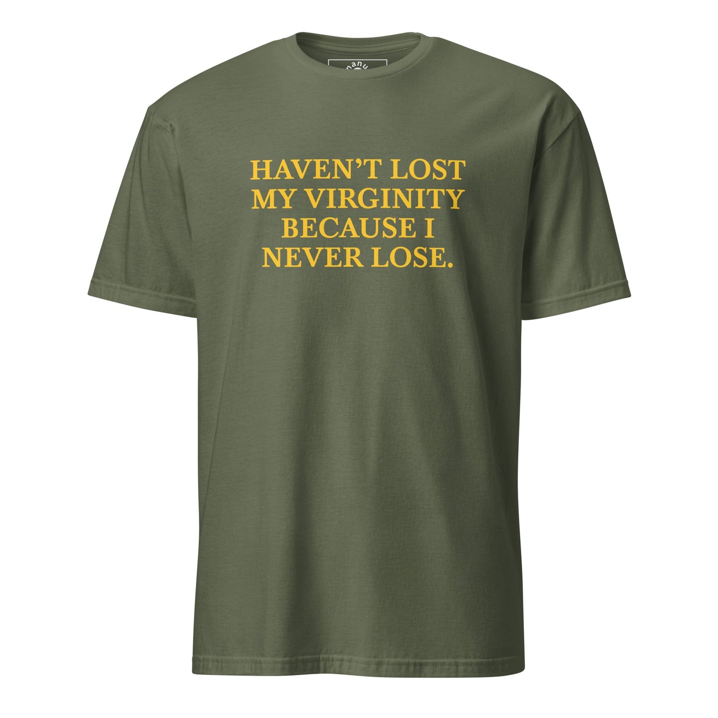 Haven’t Lost My Virginity Because I Never Lose T-Shirt | Unhinged Tee - ninanush
